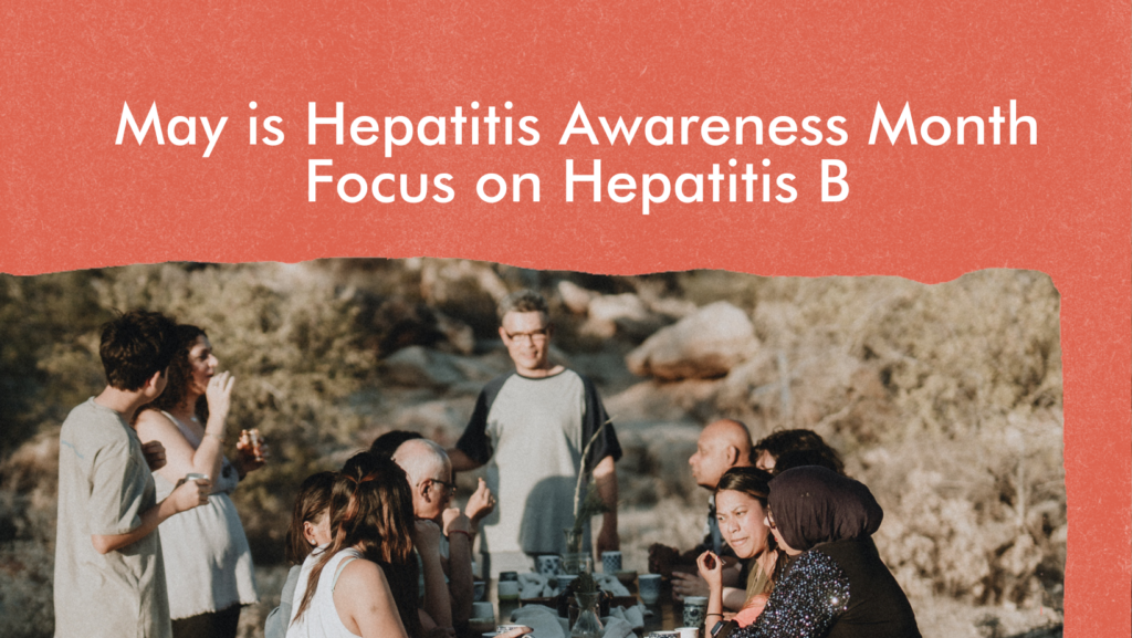 Hepatitis Awareness Month: Focus on Hepatitis B